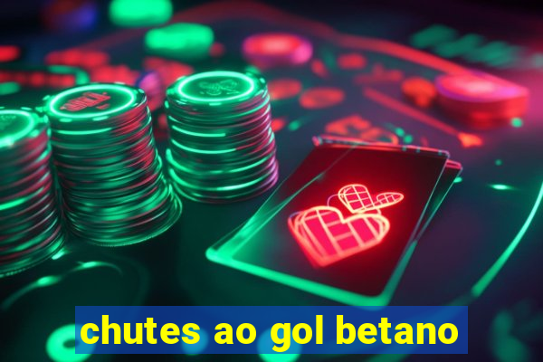 chutes ao gol betano